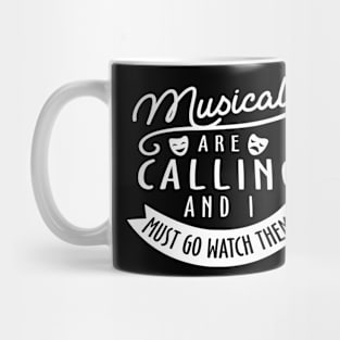 Musical Are Calling And I Must Go Watch Them Mug